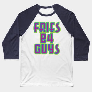 Fries B4 Guys Baseball T-Shirt